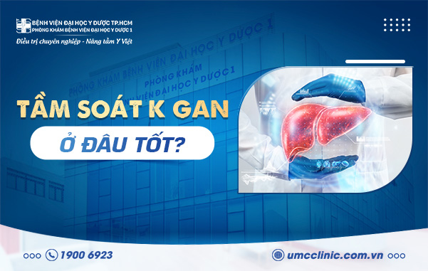 TẦM SOÁT UNG THƯ GAN Ở ĐÂU TỐT?