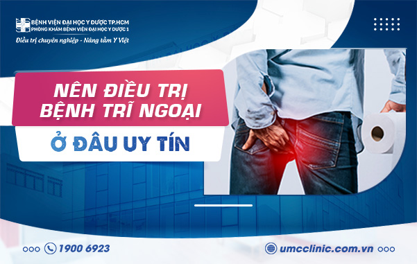 CÁCH CHỮA BỆNH TRĨ NGOẠI HIỆU QUẢ VÀ ĐỊA CHỈ CHỮA BỆNH UY TÍN