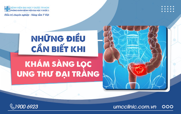 NHỮNG ĐIỀU CẦN BIẾT KHI KHÁM SÀNG LỌC UNG THƯ ĐẠI TRỰC TRÀNG