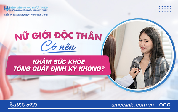 NỮ GIỚI ĐỘC THÂN CÓ NÊN KHÁM SỨC KHỎE TỔNG QUÁT ĐỊNH KỲ KHÔNG?