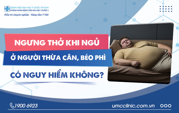 ​NGƯNG THỞ KHI NGỦ Ở NGƯỜI THỪA CÂN BÉO PHÌ CÓ NGUY HIỂM KHÔNG?