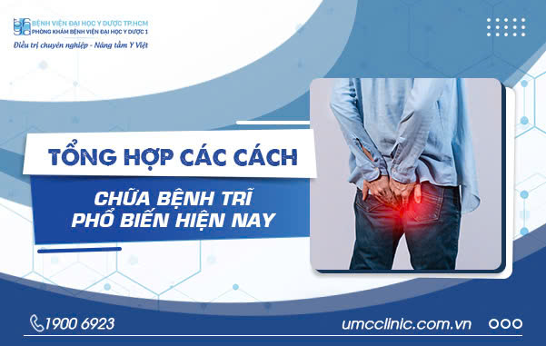 TỔNG HỢP CÁC CÁCH CHỮA BỆNH TRĨ PHỔ BIẾN HIỆN NAY