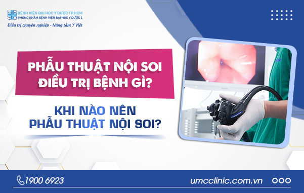 PHẪU THUẬT NỘI SOI ĐIỀU TRỊ BỆNH GÌ? KHI NÀO NÊN PHẪU THUẬT NỘI SOI?