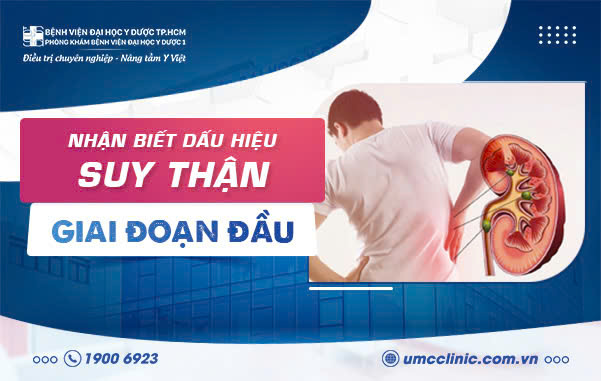 NHẬN BIẾT DẤU HIỆU SUY THẬN GIAI ĐOẠN ĐẦU