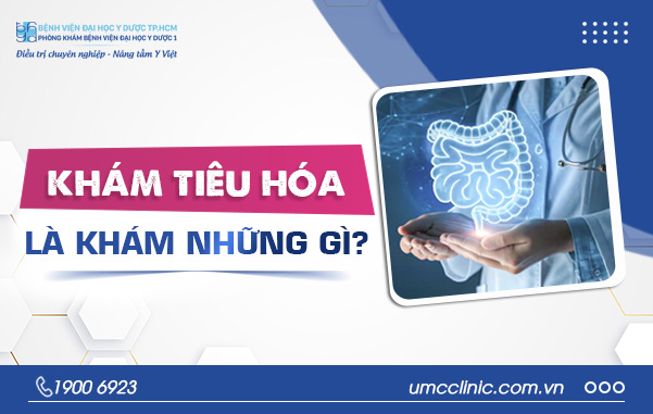 KHÁM TIÊU HÓA LÀ KHÁM NHỮNG GÌ?