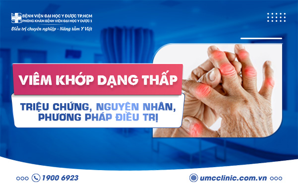 VIÊM ĐA KHỚP DẠNG THẤP: NGUYÊN NHÂN, TRIỆU CHỨNG VÀ ĐIỀU TRỊ NHƯ THẾ NÀO