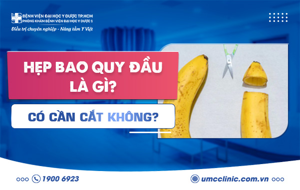 HẸP BAO QUY ĐẦU LÀ GÌ? CÓ CẦN CẮT KHÔNG?