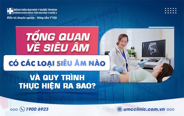 TỔNG QUAN VỀ SIÊU ÂM: CÓ CÁC LOẠI SIÊU ÂM NÀO VÀ QUY TRÌNH THỰC HIỆN RA SAO?