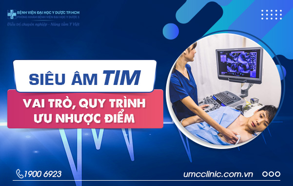 SIÊU ÂM TIM: VAI TRÒ, QUY TRÌNH, ƯU NHƯỢC ĐIỂM