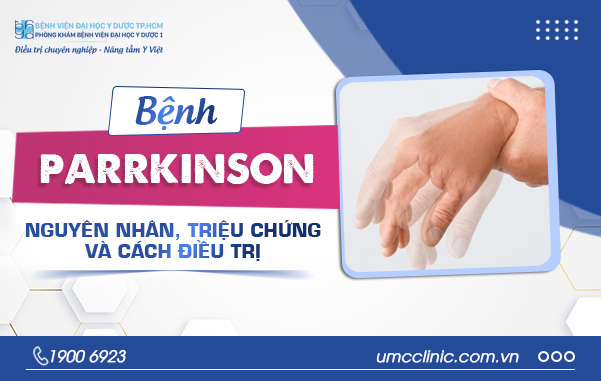 BỆNH PARKINSON: NGUYÊN NHÂN, TRIỆU CHỨNG VÀ CÁCH ĐIỀU TRỊ