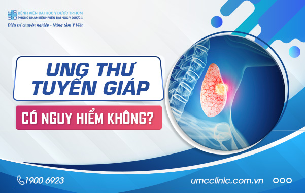UNG THƯ TUYẾN GIÁP CÓ NGUY HIỂM KHÔNG? TẦM SOÁT BẰNG CÁCH NÀO?
