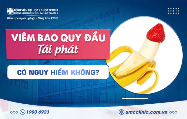 VIÊM BAO QUY ĐẦU TÁI PHÁT CÓ NGUY HIỂM KHÔNG?