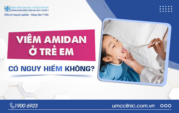 VIÊM AMIDAN Ở TRẺ CÓ NGUY HIỂM KHÔNG?