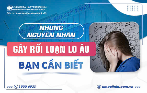 NHỮNG NGUYÊN NHÂN GÂY RỐI LOẠN LO ÂU BẠN CẦN BIẾT
