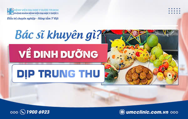 BÁC SĨ KHUYÊN GÌ VỀ DINH DƯỠNG DỊP TRUNG THU?