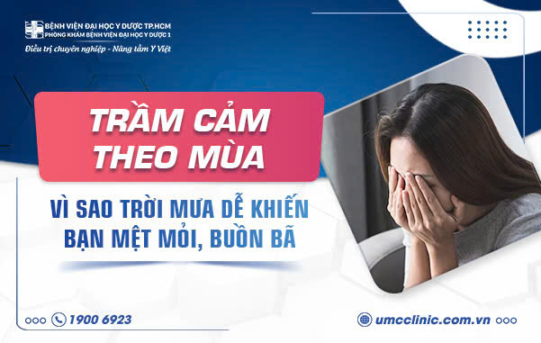 TRẦM CẢM THEO MÙA: VÌ SAO TRỜI MƯA DỄ KHIẾN BẠN MỆT MỎI, BUỒN BÃ?