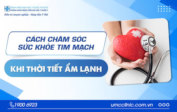 CÁCH CHĂM SÓC SỨC KHỎE TIM MẠCH KHI THỜI TIẾT ẨM LẠNH