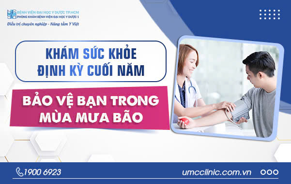 KHÁM SỨC KHỎE ĐỊNH KỲ CUỐI NĂM – BẢO VỆ BẠN TRONG MÙA MƯA BÃO