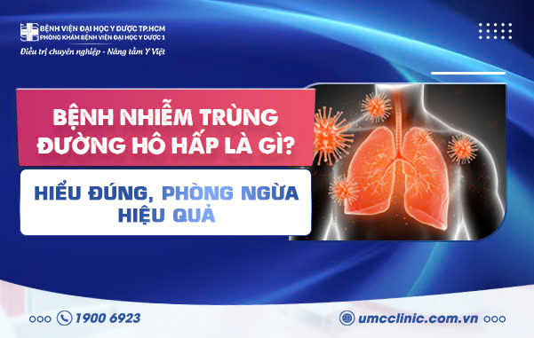 BỆNH NHIỄM TRÙNG ĐƯỜNG HÔ HẤP LÀ GÌ? HIỂU ĐÚNG, PHÒNG NGỪA HIỆU QUẢ