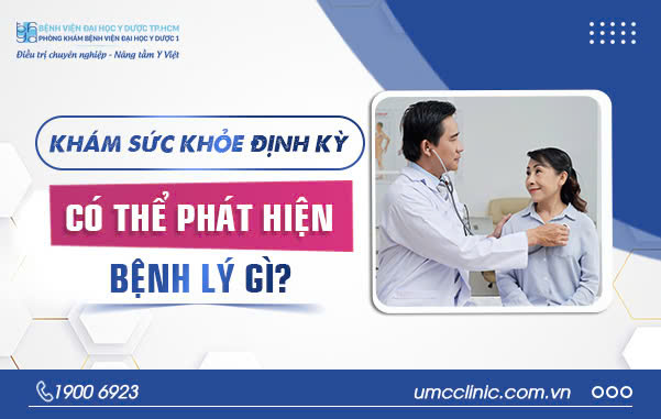 KHÁM SỨC KHỎE ĐỊNH KỲ CÓ THỂ PHÁT HIỆN BỆNH LÝ GÌ?
