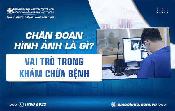 CHẨN ĐOÁN HÌNH ẢNH LÀ GÌ? VAI TRÒ TRONG KHÁM CHỮA BỆNH?