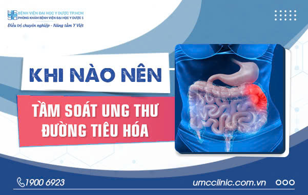 KHI NÀO NÊN TẦM SOÁT UNG THƯ ĐƯỜNG TIÊU HÓA?