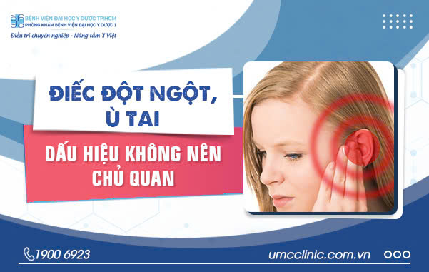 ĐIẾC ĐỘT NGỘT, Ù TAI – DẤU HIỆU KHÔNG NÊN CHỦ QUAN