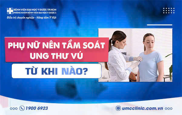 PHỤ NỮ NÊN TẦM SOÁT UNG THƯ VÚ TỪ KHI NÀO?