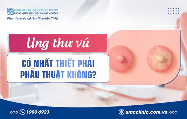 UNG THƯ VÚ CÓ NHẤT THIẾT PHẢI PHẪU THUẬT KHÔNG?