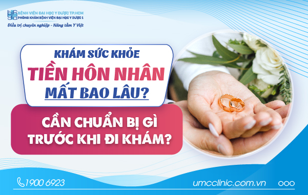 KHÁM SỨC KHỎE TIỀN HÔN NHÂN MẤT BAO LÂU? CẦN CHUẨN BỊ GÌ TRƯỚC KHI ĐI KHÁM?