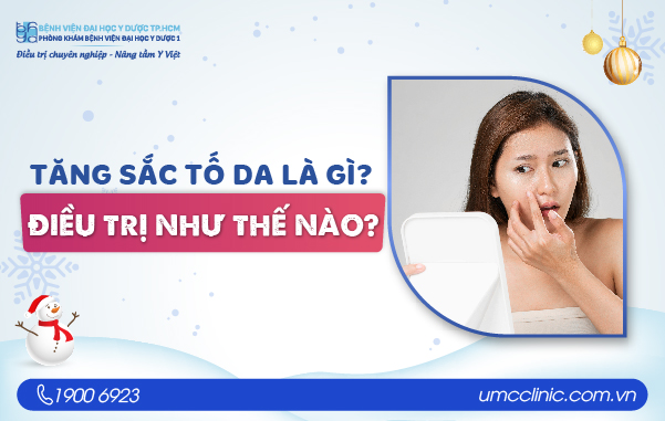 TĂNG SẮC TỐ DA LÀ GÌ? ĐIỀU TRỊ NHƯ THẾ NÀO?
