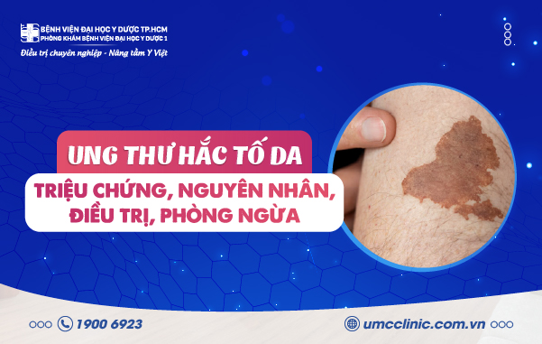 UNG THƯ HẮC TỐ DA: TRIỆU CHỨNG, NGUYÊN NHÂN, ĐIỀU TRỊ, PHÒNG NGỪA