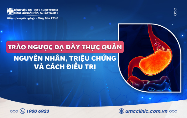 TRÀO NGƯỢC DẠ DÀY THỰC QUẢN: NGUYÊN NHÂN, TRIỆU CHỨNG VÀ CÁCH ĐIỀU TRỊ