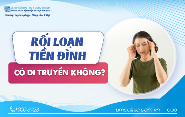 RỐI LOẠN TIỀN ĐÌNH CÓ DI TRUYỀN KHÔNG?