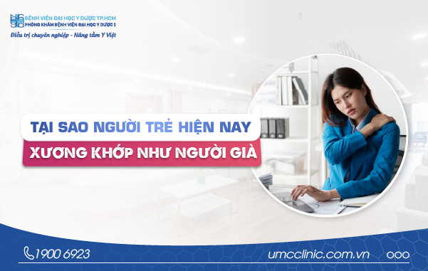 TẠI SAO NGƯỜI TRẺ HIỆN NAY XƯƠNG KHỚP NHƯ 'NGƯỜI GIÀ'?