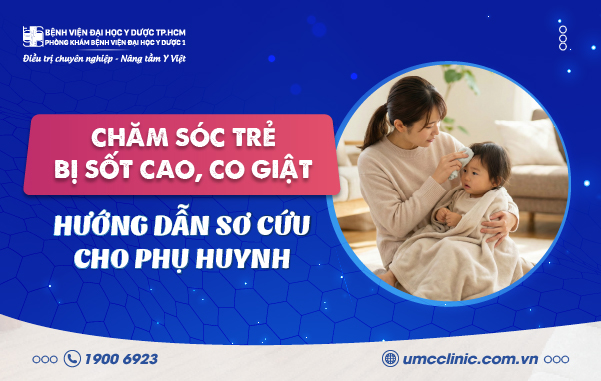 CHĂM SÓC TRẺ BỊ SỐT CAO, CO GIẬT: HƯỚNG DẪN SƠ CỨU CHO PHỤ HUYNH