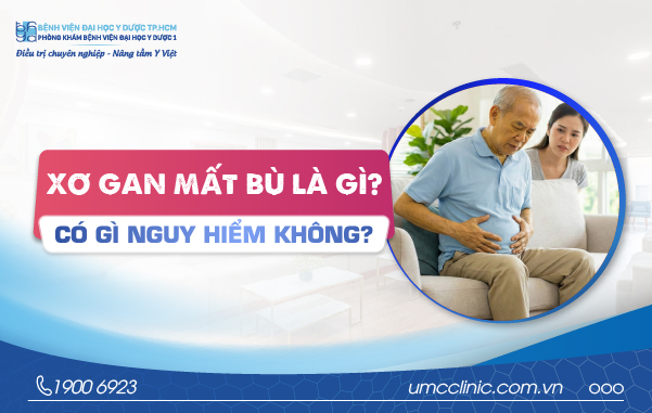 XƠ GAN MẤT BÙ LÀ GÌ? CÓ NGUY HIỂM KHÔNG?