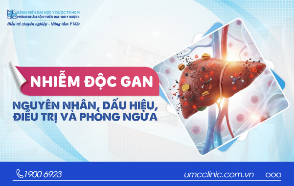 NHIỄM ĐỘC GAN: NGUYÊN NHÂN, DẤU HIỆU, ĐIỀU TRỊ VÀ PHÒNG NGỪA
