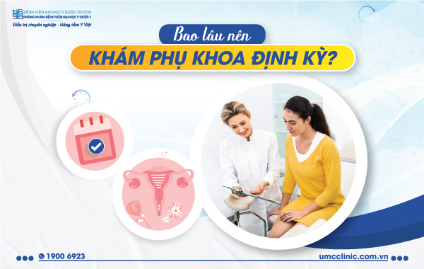 BAO LÂU NÊN KHÁM PHỤ KHOA ĐỊNH KỲ