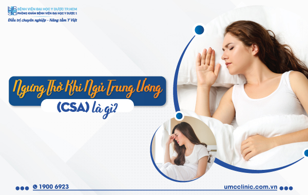 NGƯNG THỞ KHI NGỦ TRUNG ƯƠNG (CSA) LÀ GÌ