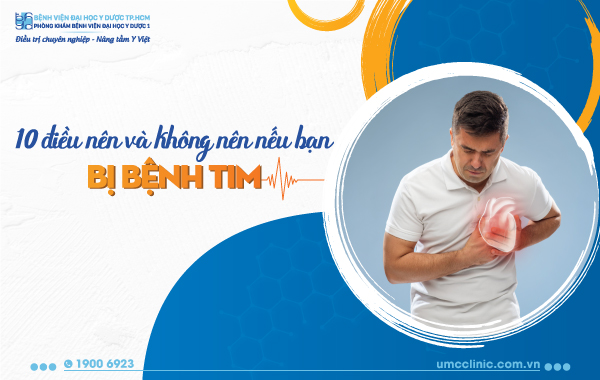 10 ĐIỀU NÊN VÀ KHÔNG NÊN ĐỐI VỚI NGƯỜI BỊ BỆNH TIM MẠCH