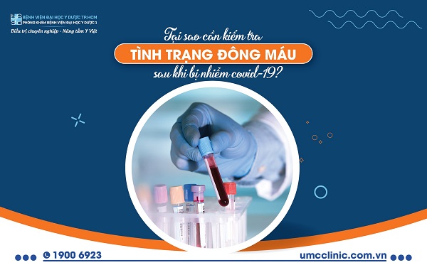 TẠI SAO CẦN KIỂM TRA TÌNH TRẠNG ĐÔNG MÁU SAU KHI BỊ NHIỄM COVID-19