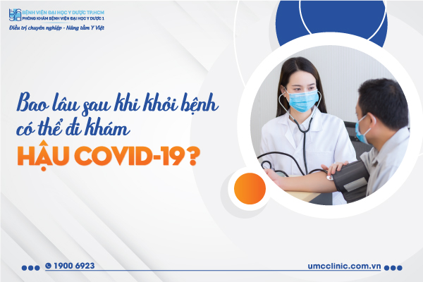 BAO LÂU SAU KHI KHỎI BỆNH CÓ THỂ ĐI KHÁM HẬU COVID-19