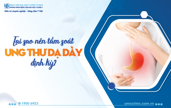 TẠI SAO NÊN TẦM SOÁT UNG THƯ DẠ DÀY ĐỊNH KỲ