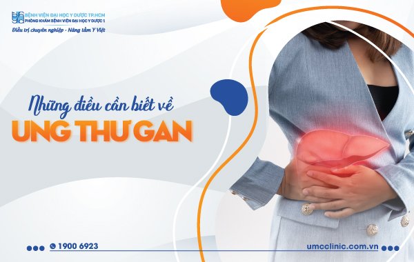 NHỮNG ĐIỀU CẦN BIẾT VỀ UNG THƯ GAN