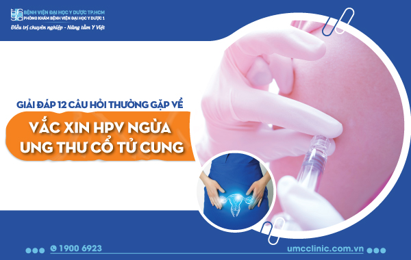 12 CÂU HỎI THƯỜNG GẶP VỀ VẮC XIN HPV NGỪA UNG THƯ CỔ TỬ CUNG