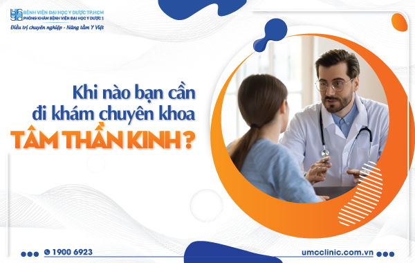 KHI NÀO BẠN CẦN ĐI KHÁM CHUYÊN KHOA TÂM THẦN KINH