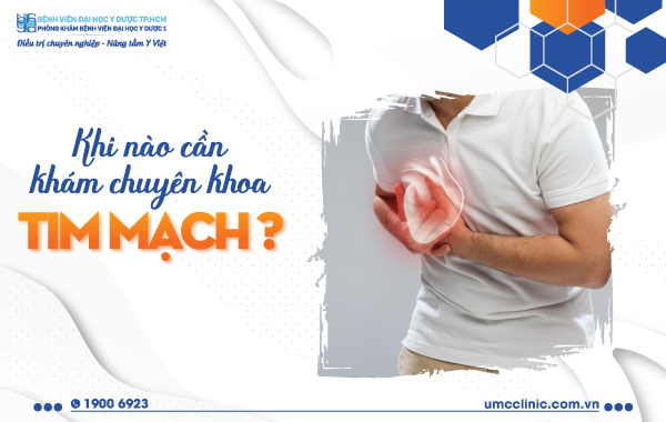 KHI NÀO CẦN KHÁM CHUYÊN KHOA TIM MẠCH