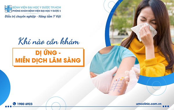 KHI NÀO CẦN KHÁM KHOA DỊ ỨNG VÀ MIỄN DỊCH LÂM SÀNG?