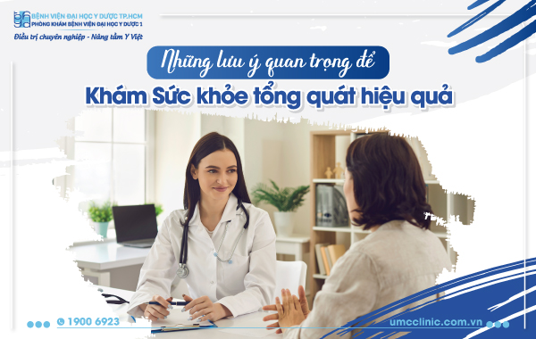 NHỮNG LƯU Ý QUAN TRỌNG ĐỂ KHÁM SỨC KHOẺ TỔNG QUÁT HIỆU QUẢ